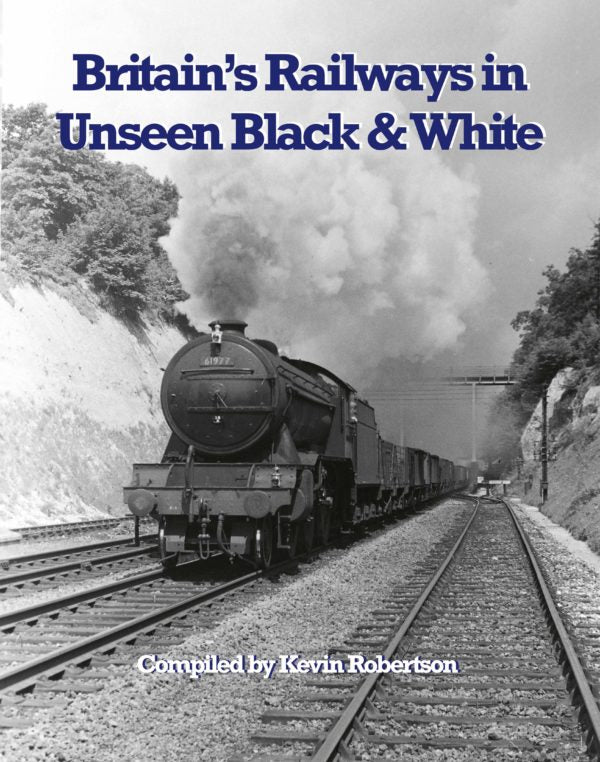 Britain's Railways in Unseen Black & White