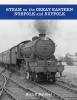 Steam on the Great Eastern : Norfolk & Suffolk by Alan Butcher